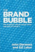 The Brand Bubble: The Looming Crisis in Brand Value and How to Avoid It